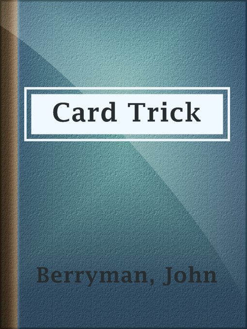 Title details for Card Trick by John Berryman - Available
